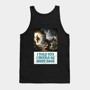 I Told You I Would Be Right Back Tank Top